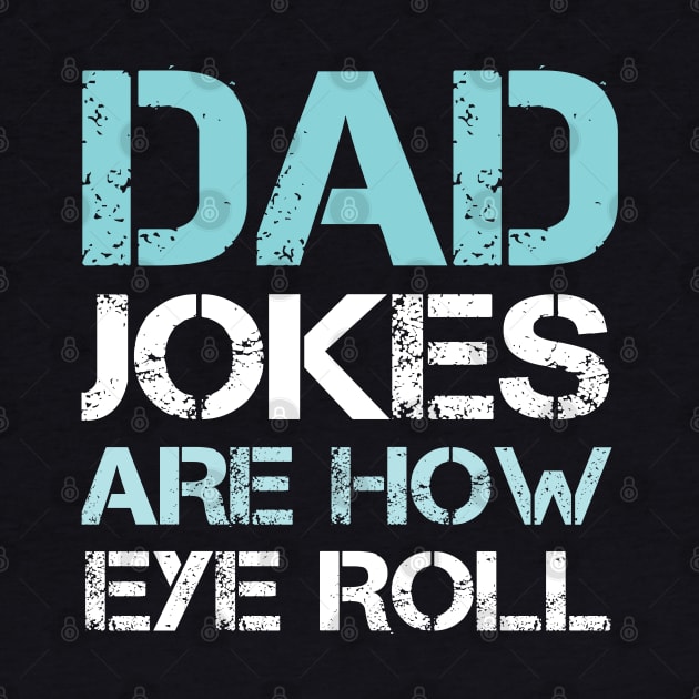 Dad Jokes are How Eye Roll - Gift for Fathers day by  Funny .designs123